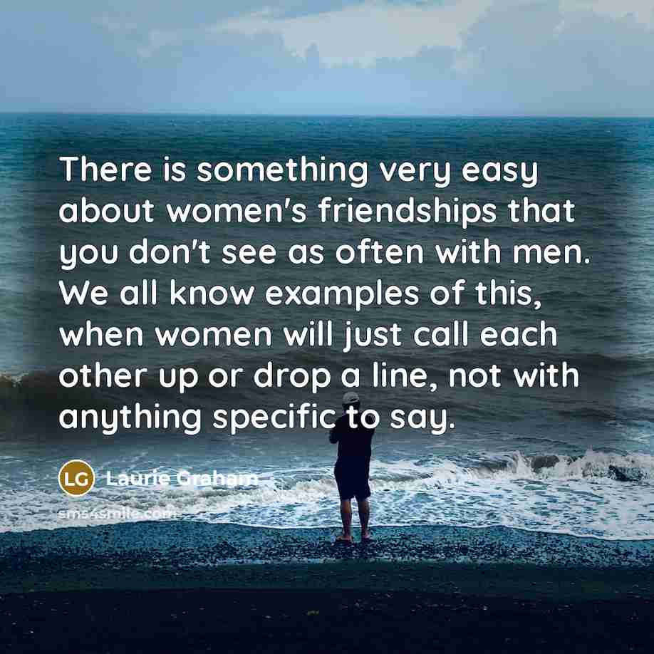 “There is something very easy about women's friendships that you…” quote by Laurie Graham