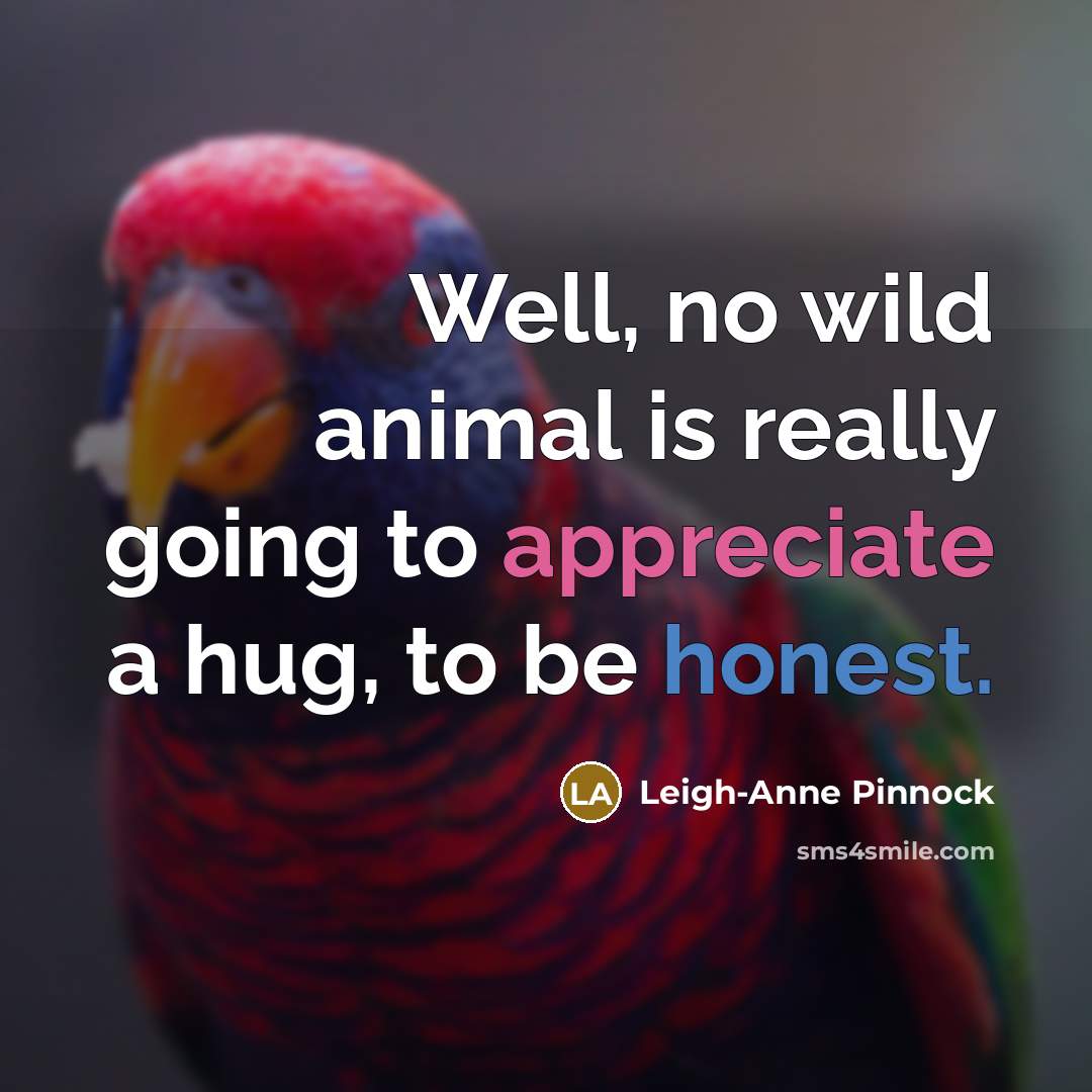 “Well, no wild animal is really going to appreciate a…” quote by Leigh-Anne Pinnock