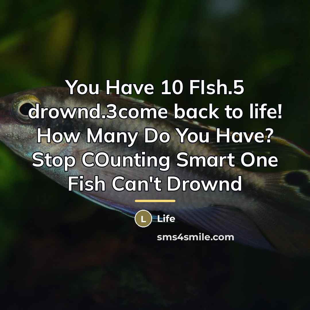 “You Have 10 FIsh.5 drownd.3come back to life! How Many…” quote by Life