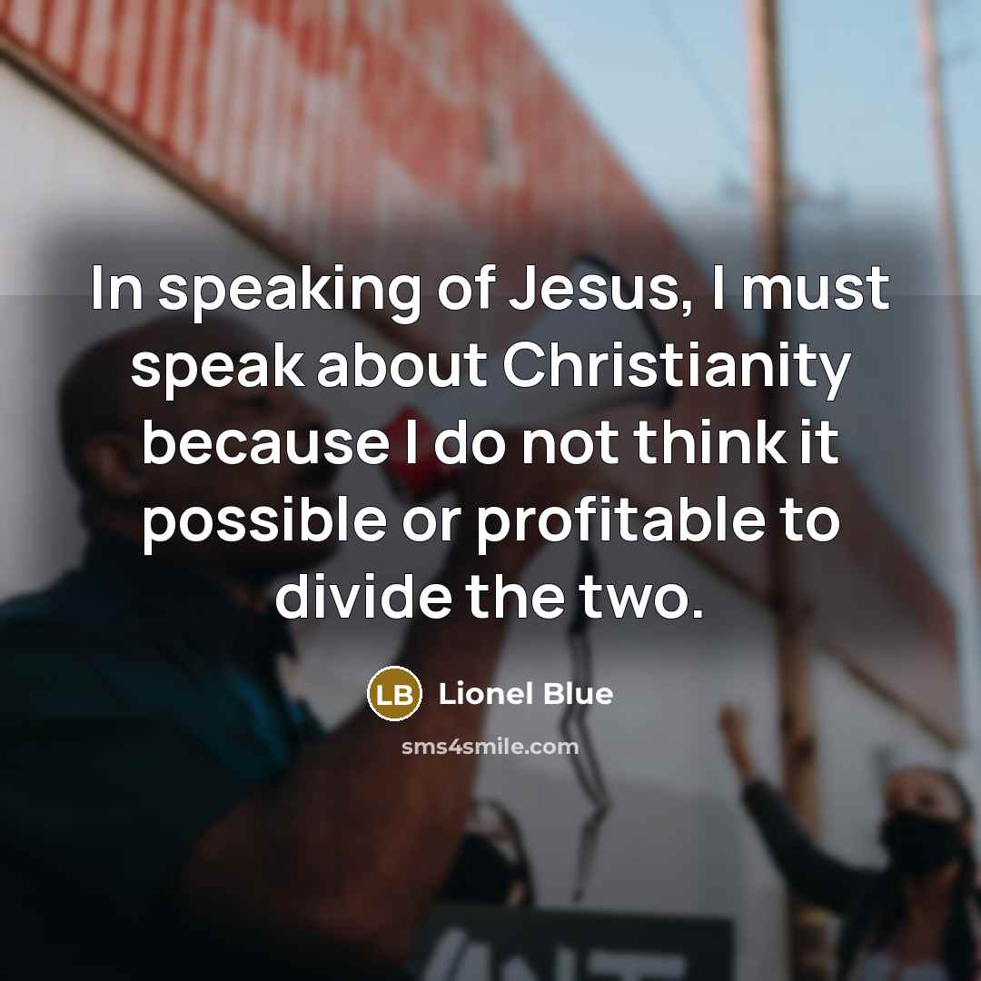 “In speaking of Jesus, I must speak about Christianity because…” quote by Lionel Blue