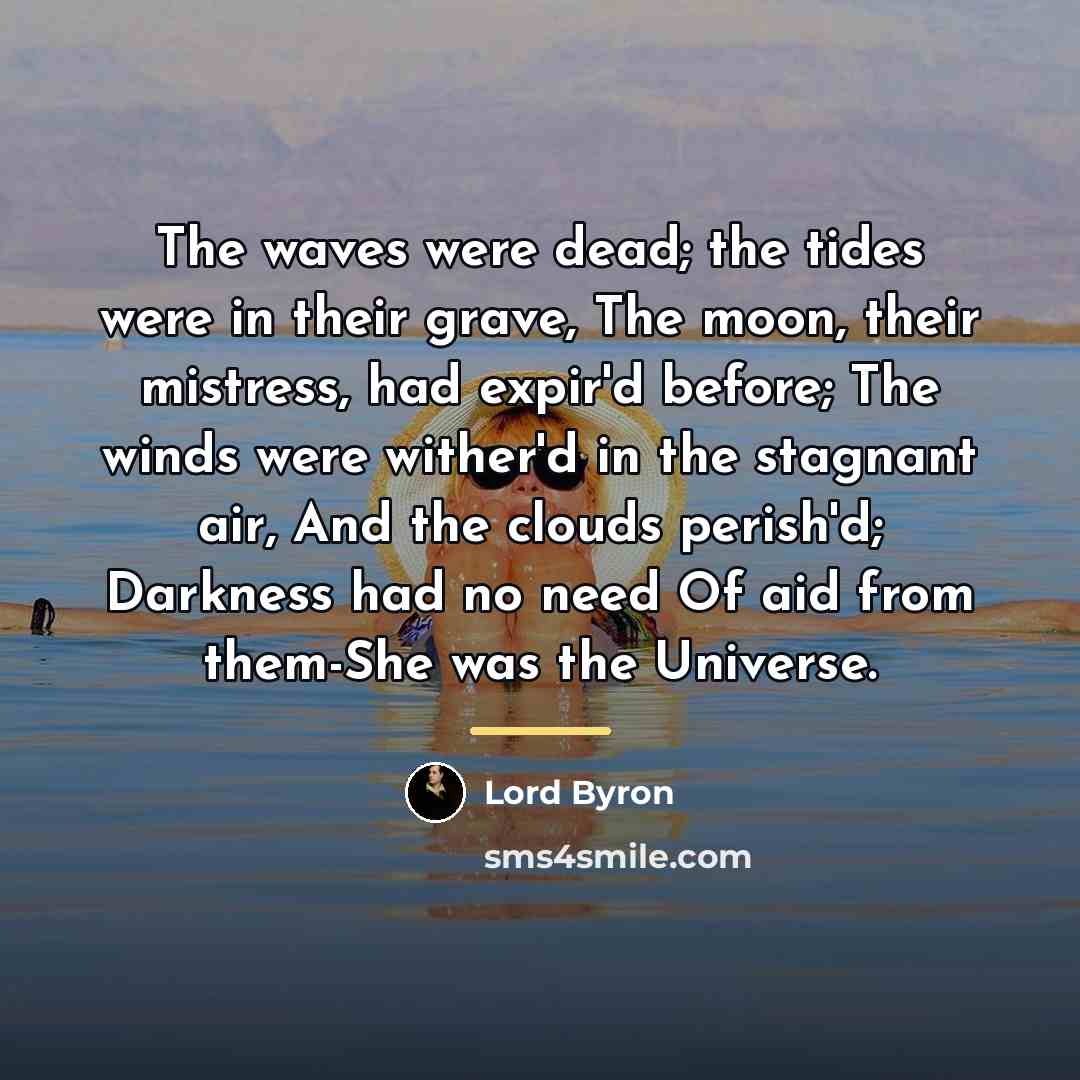 “The waves were dead; the tides were in their grave,…” quote by Lord Byron
