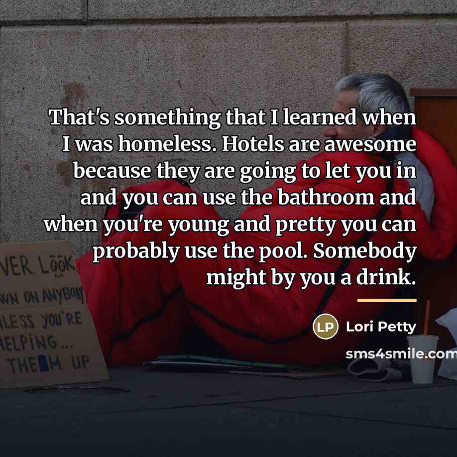 “That's something that I learned when I was homeless. Hotels…” quote by Lori Petty