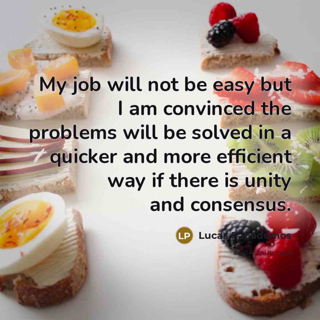 “My job will not be easy but I am convinced…” quote by Lucas Papademos