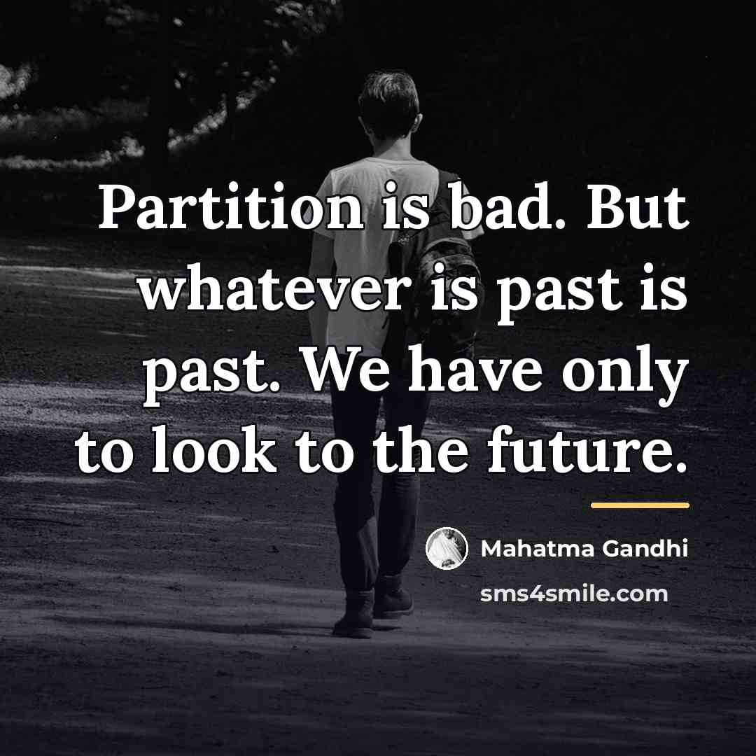 “Partition is bad. But whatever is past is past. We…” quote by Mahatma Gandhi