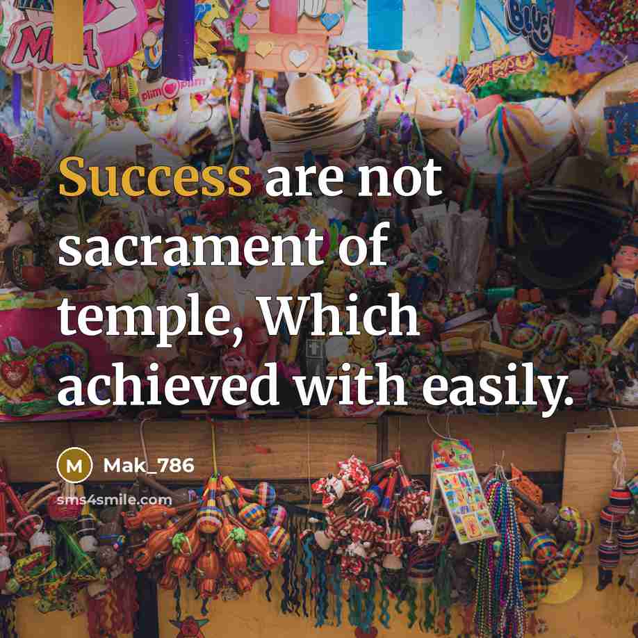 “Success are not sacrament of temple, Which achieved with easily.…” quote by Mak_786