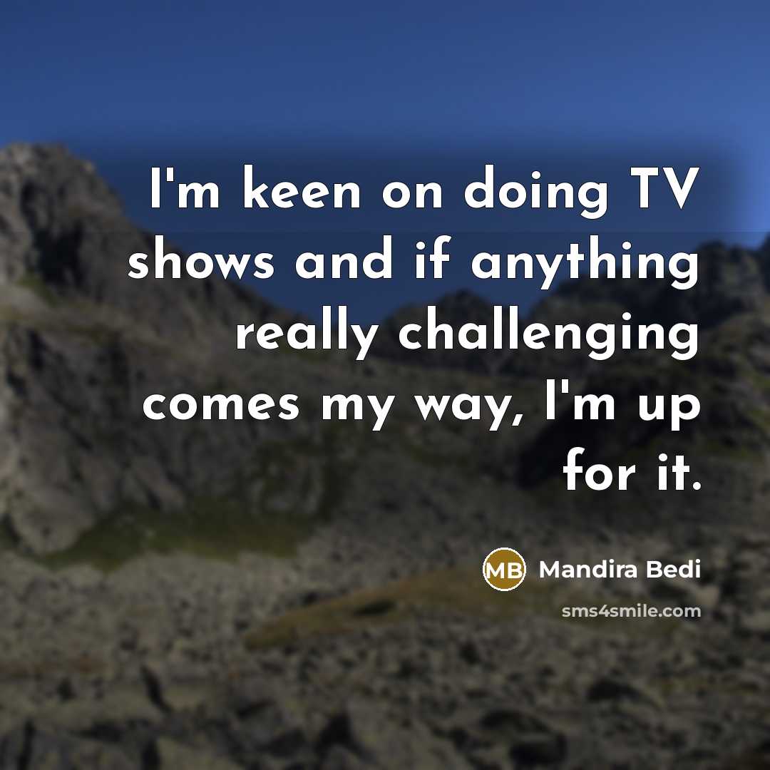 “I'm keen on doing TV shows and if anything really…” quote by Mandira Bedi