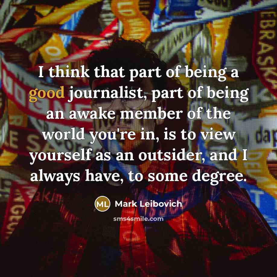 “I think that part of being a good journalist, part…” quote by Mark Leibovich