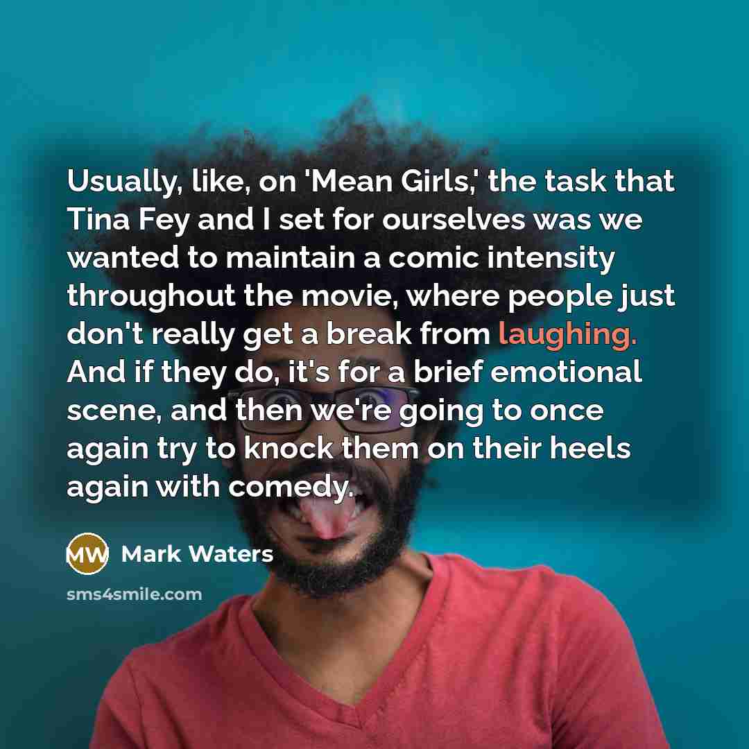 “Usually, like, on 'Mean Girls,' the task that Tina Fey…” quote by Mark Waters