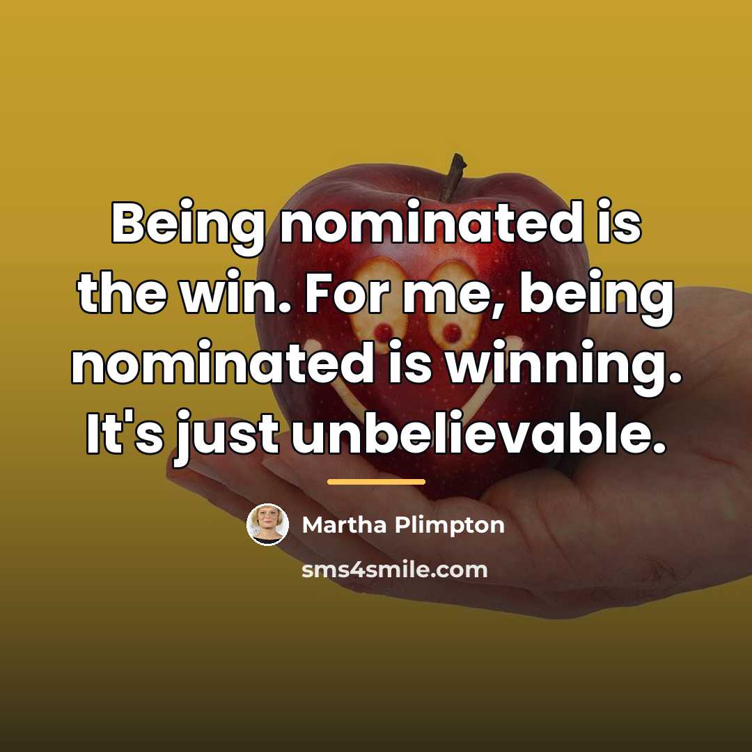 “Being nominated is the win. For me, being nominated is…” quote by Martha Plimpton