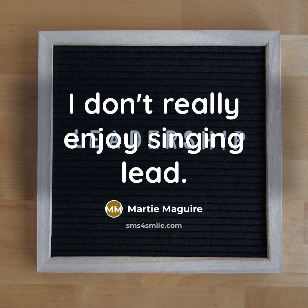“I don't really enjoy singing lead.…” quote by Martie Maguire
