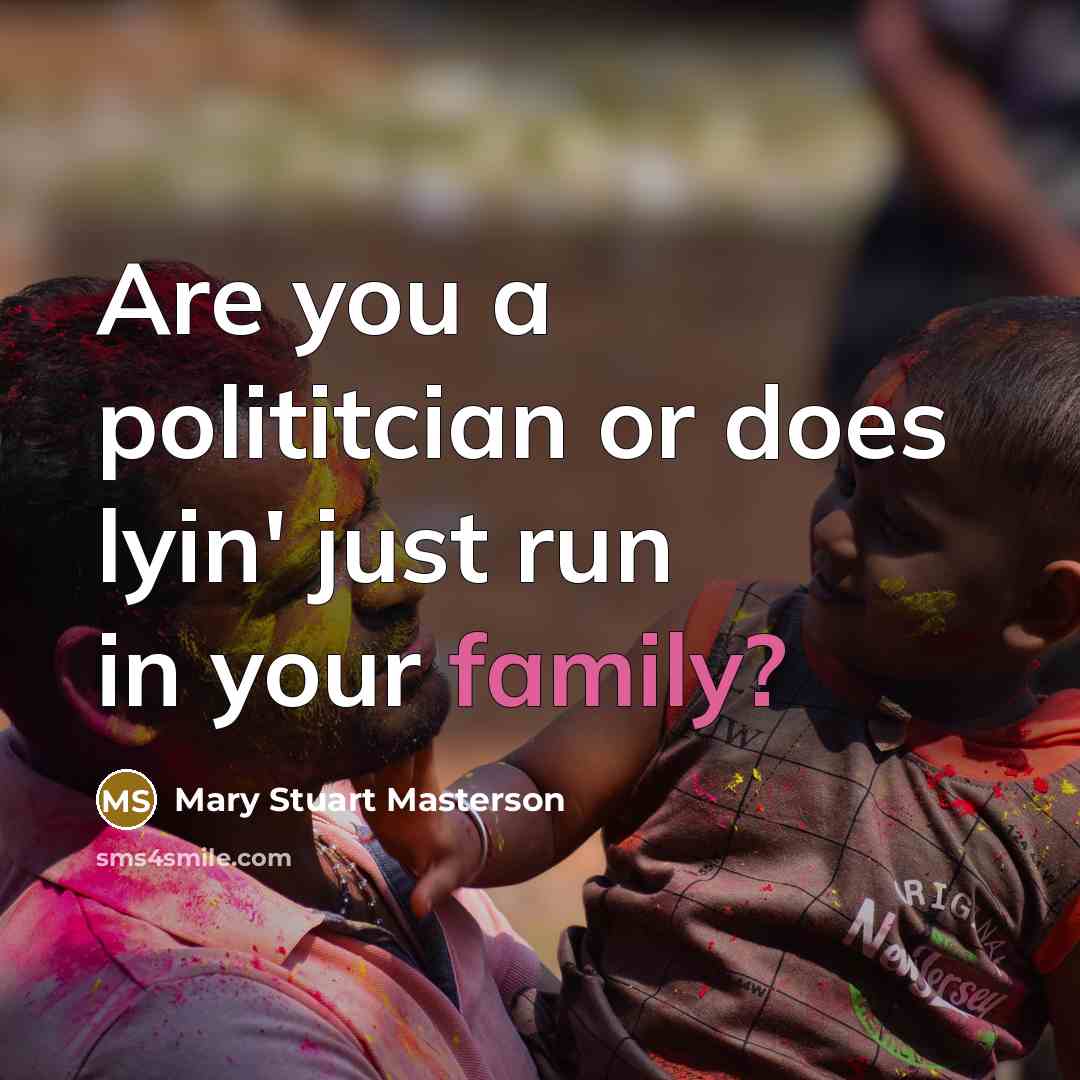 “Are you a polititcian or does lyin' just run in…” quote by Mary Stuart Masterson