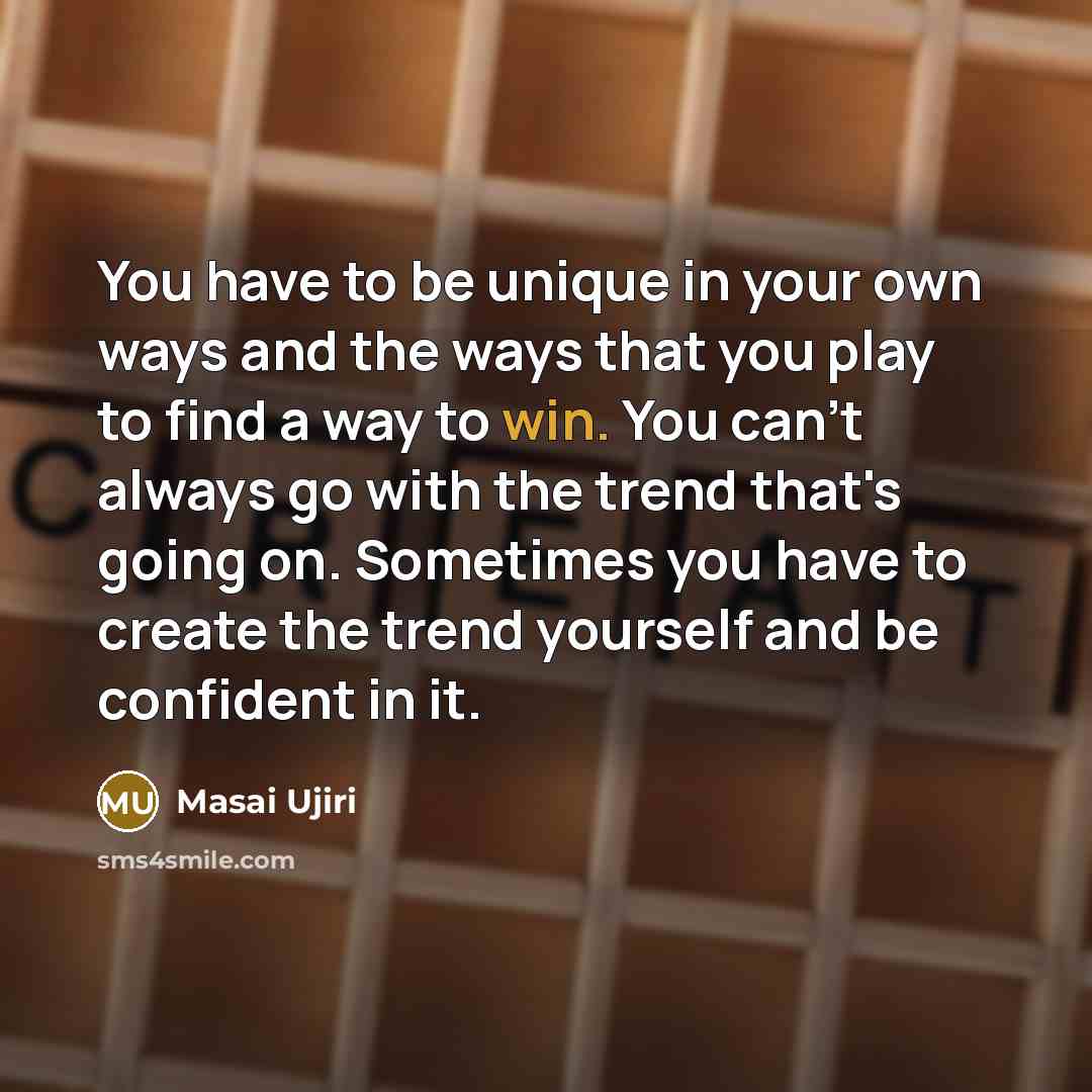 “You have to be unique in your own ways and…” quote by Masai Ujiri
