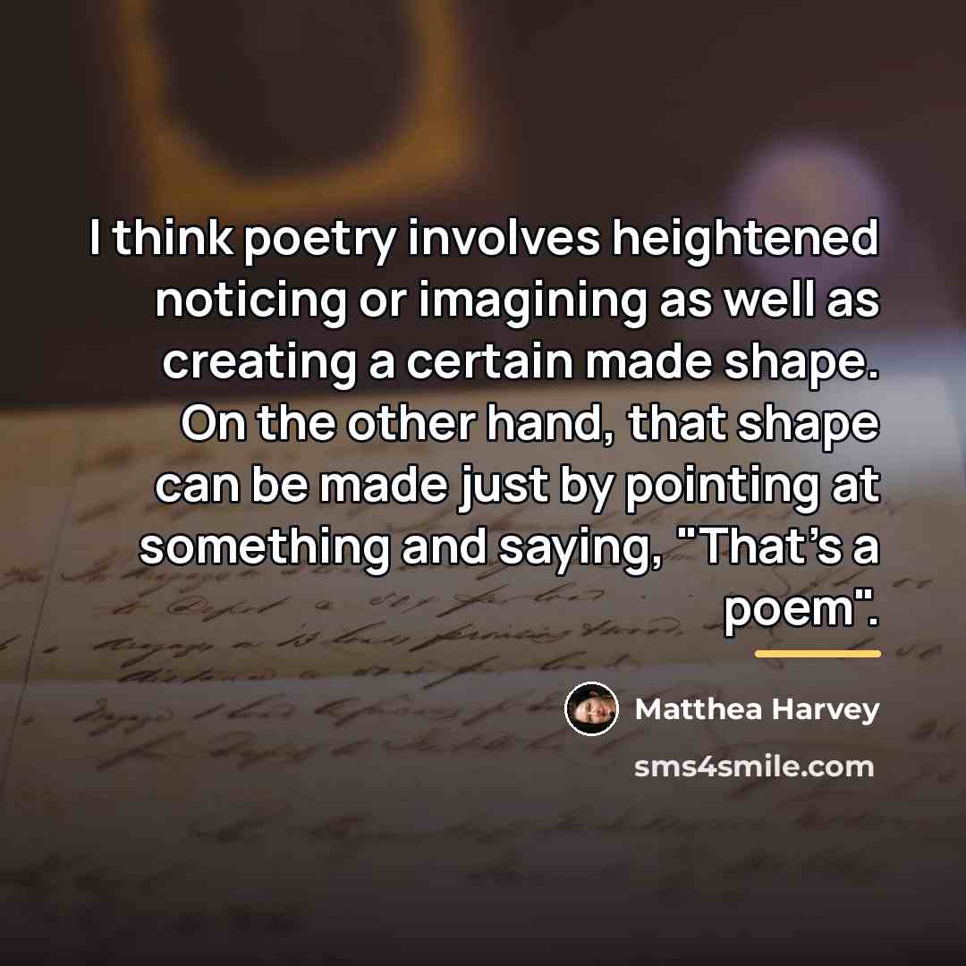 “I think poetry involves heightened noticing or imagining as well…” quote by Matthea Harvey