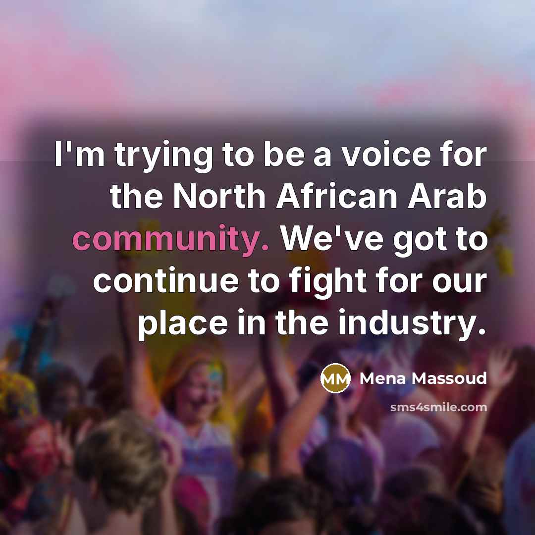 “I'm trying to be a voice for the North African…” quote by Mena Massoud