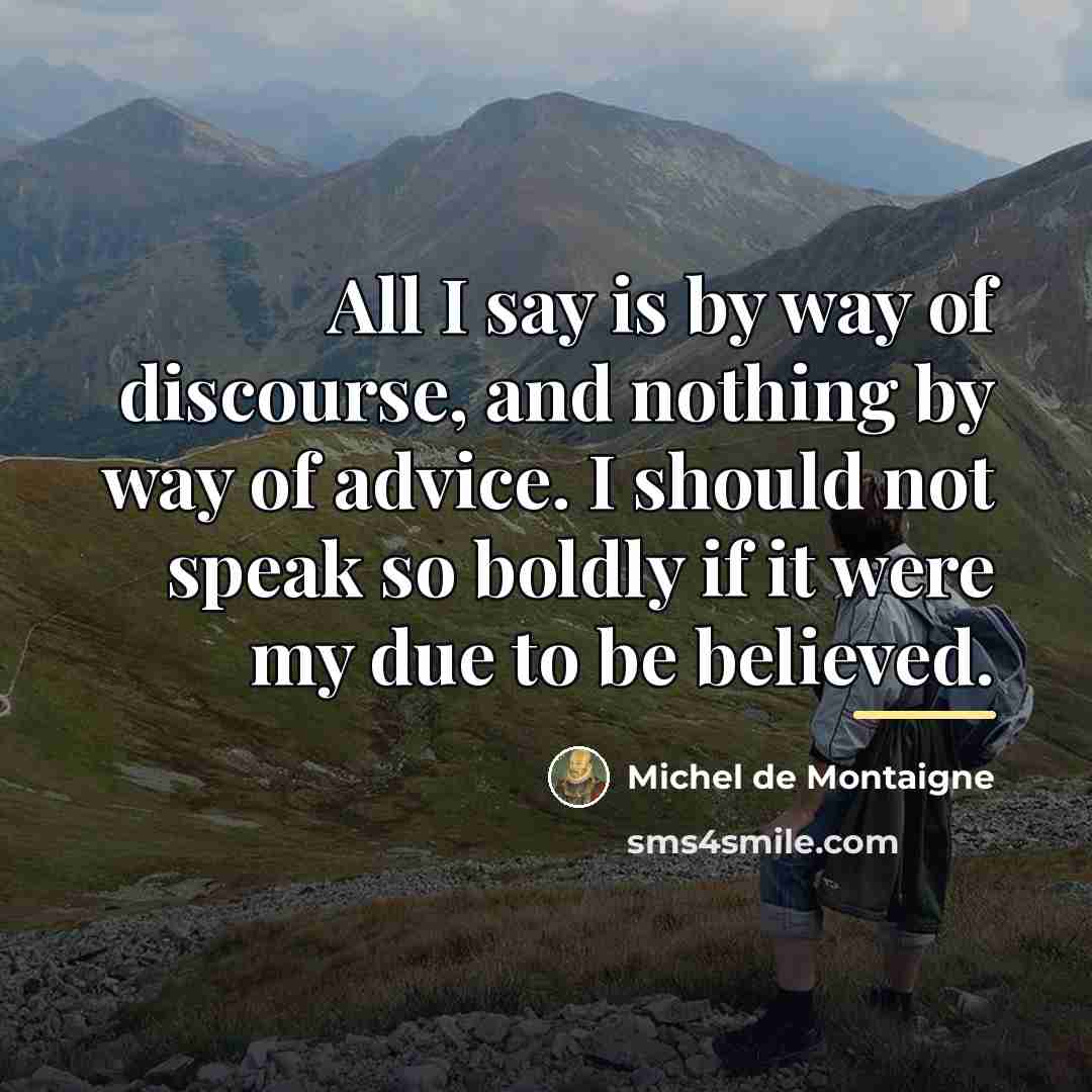 “All I say is by way of discourse, and nothing…” quote by Michel de Montaigne