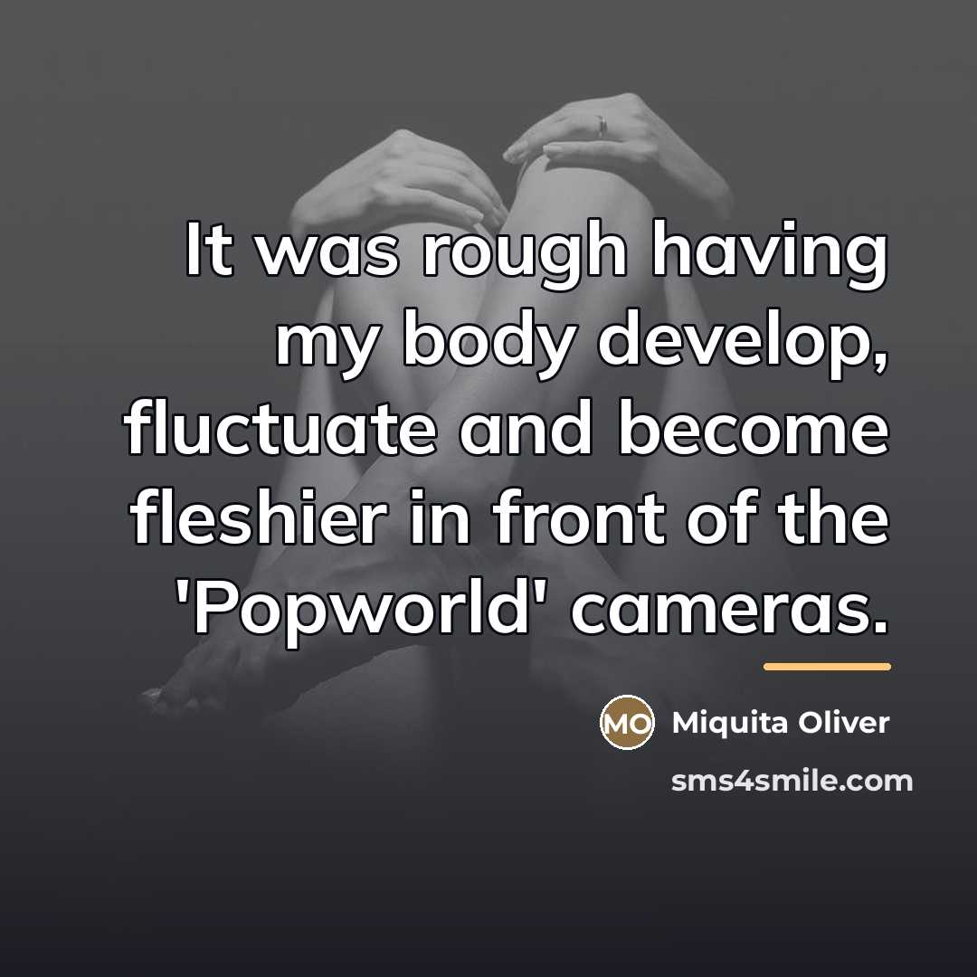 “It was rough having my body develop, fluctuate and become…” quote by Miquita Oliver