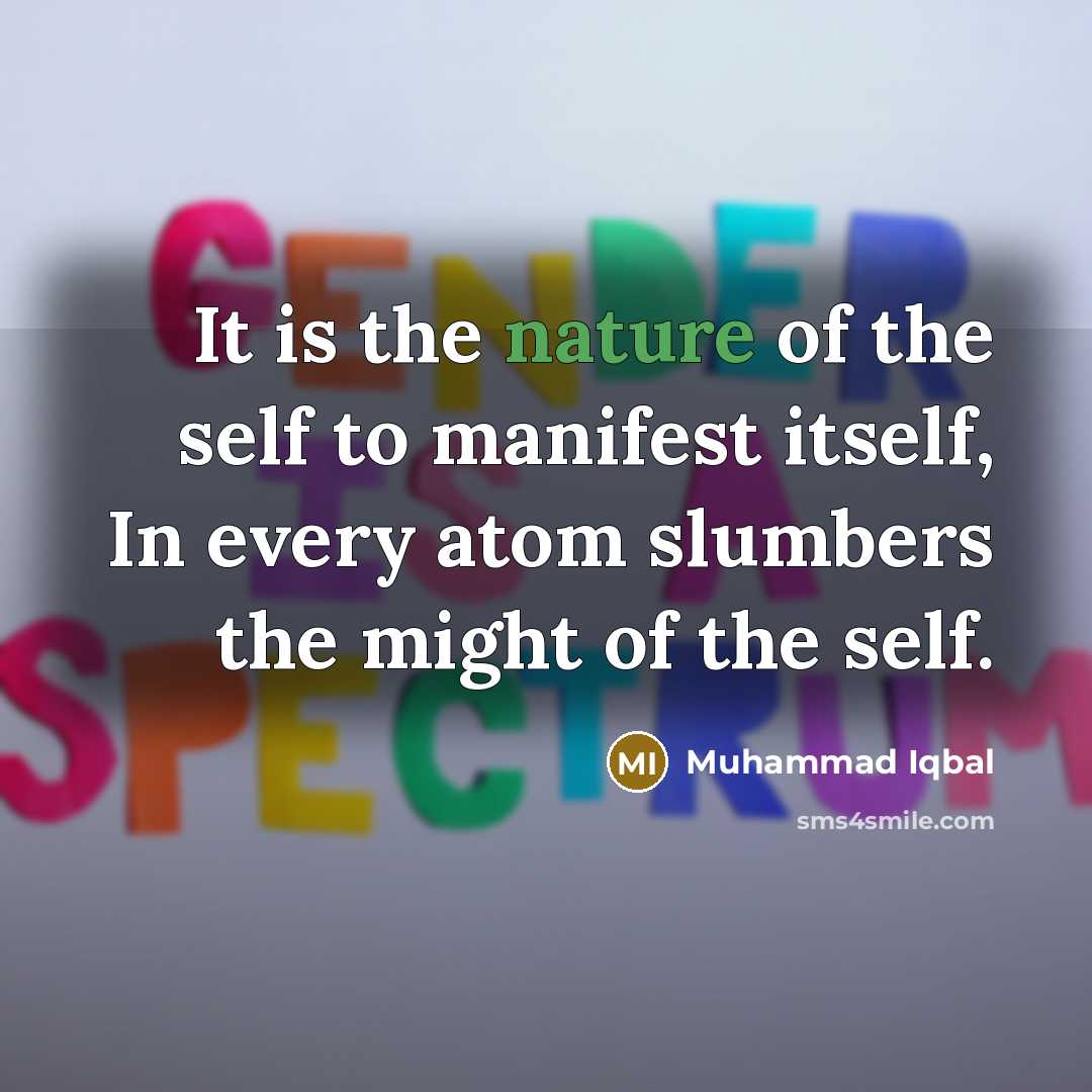 “It is the nature of the self to manifest itself,…” quote by Muhammad Iqbal