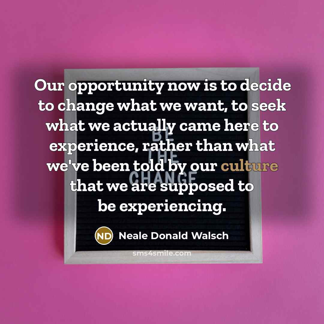 “Our opportunity now is to decide to change what we…” quote by Neale Donald Walsch