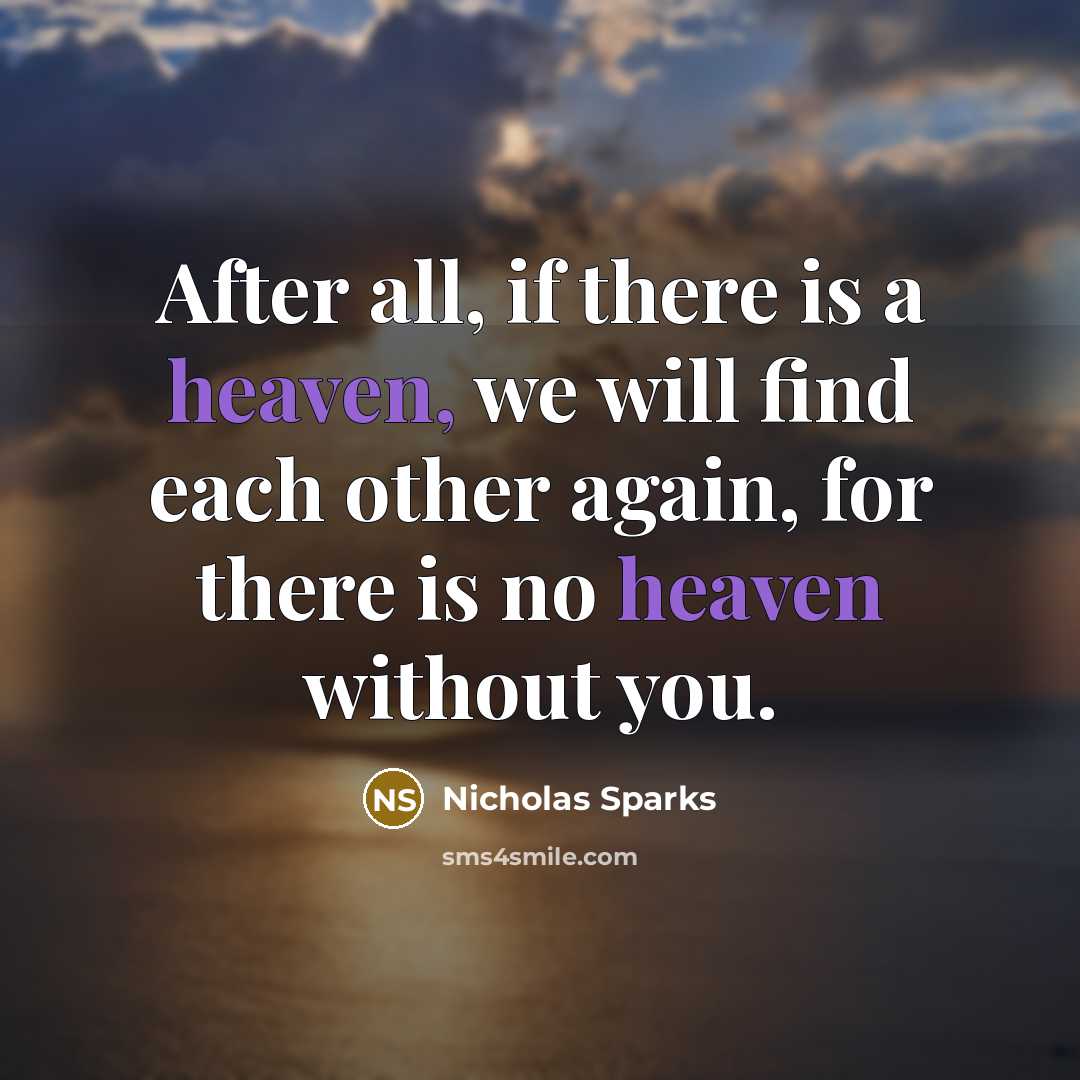 “After all, if there is a heaven, we will find…” quote by Nicholas Sparks