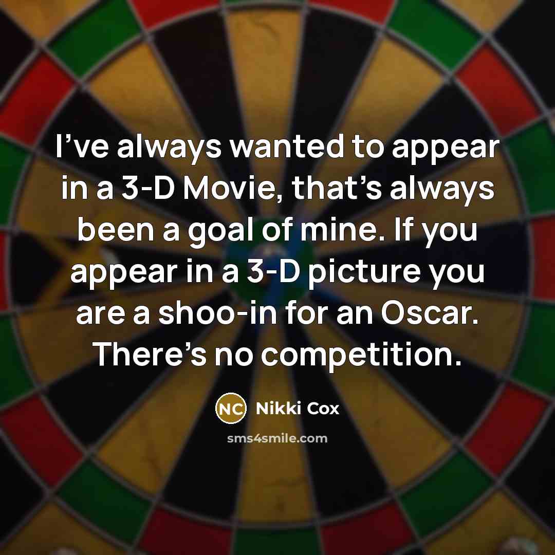 “I've always wanted to appear in a 3-D Movie, that's…” quote by Nikki Cox