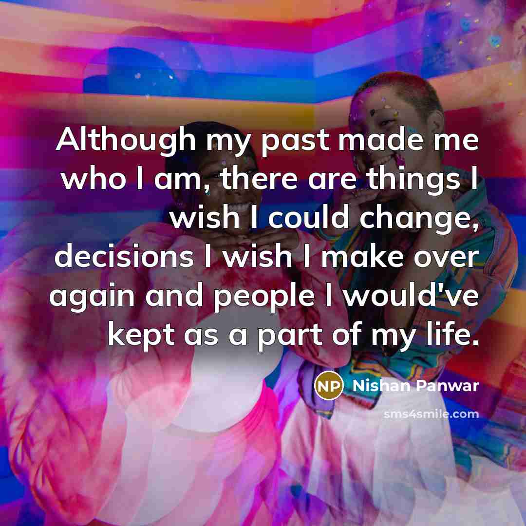 “Although my past made me who I am, there are…” quote by Nishan Panwar