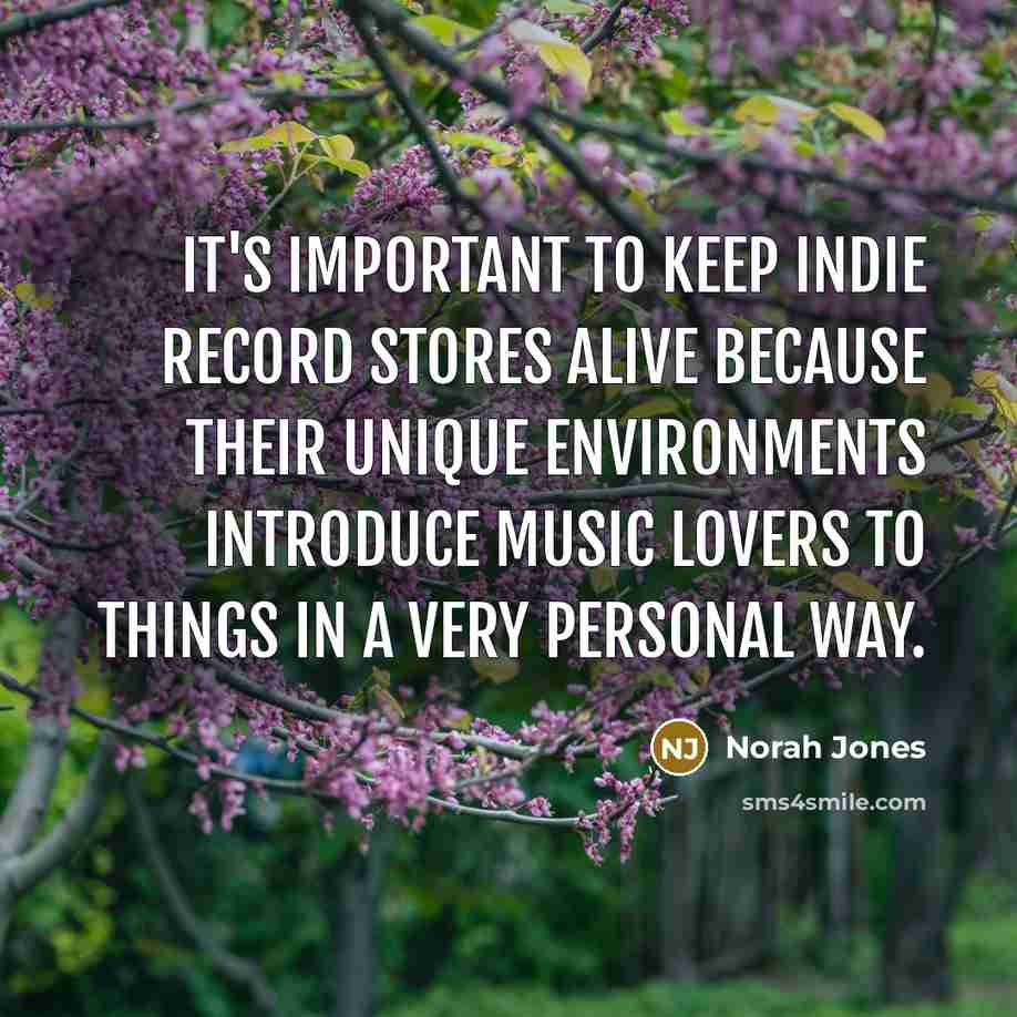 “It's important to keep indie record stores alive because their…” quote by Norah Jones