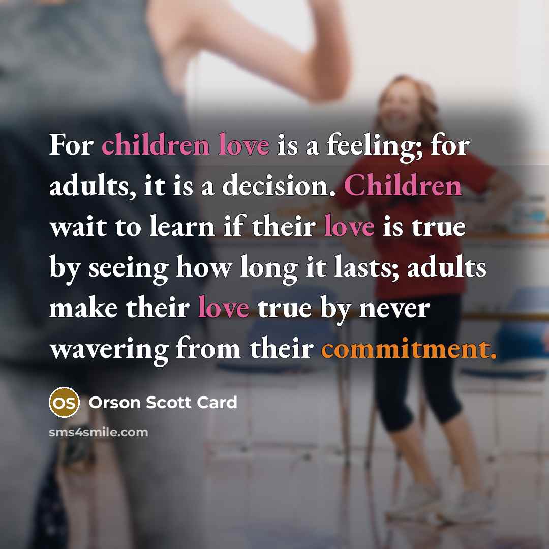 “For children love is a feeling; for adults, it is…” quote by Orson Scott Card