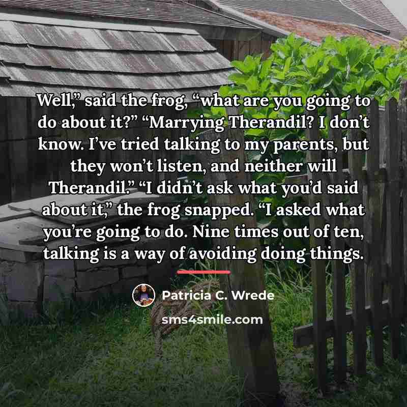 “Well,” said the frog, “what are you going to do…” quote by Patricia C. Wrede