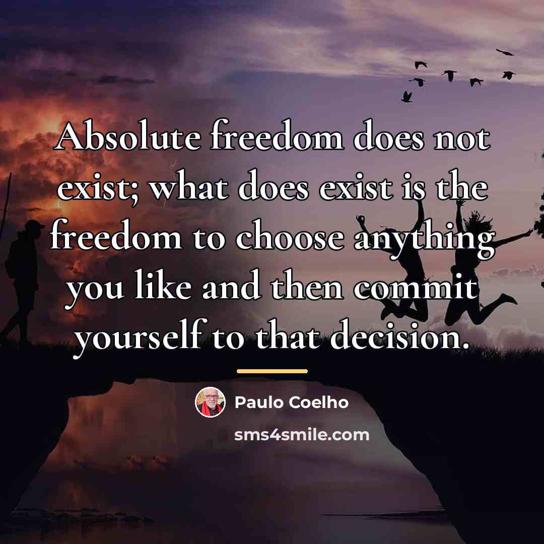 “Absolute freedom does not exist; what does exist is the…” quote by Paulo Coelho