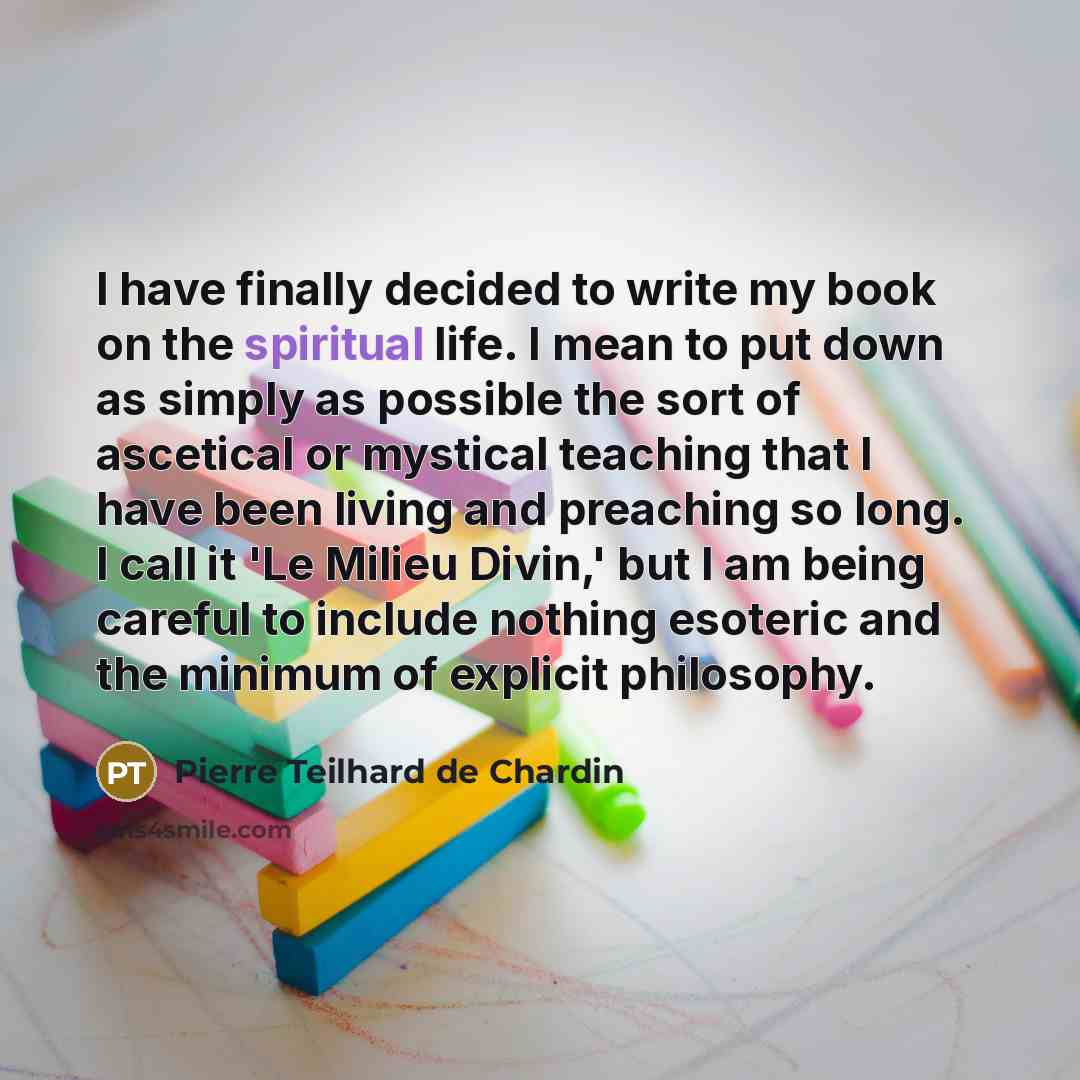“I have finally decided to write my book on the…” quote by Pierre Teilhard de Chardin