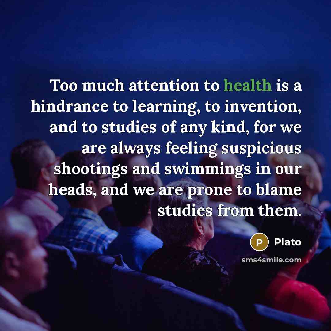“Too much attention to health is a hindrance to learning,…” quote by Plato