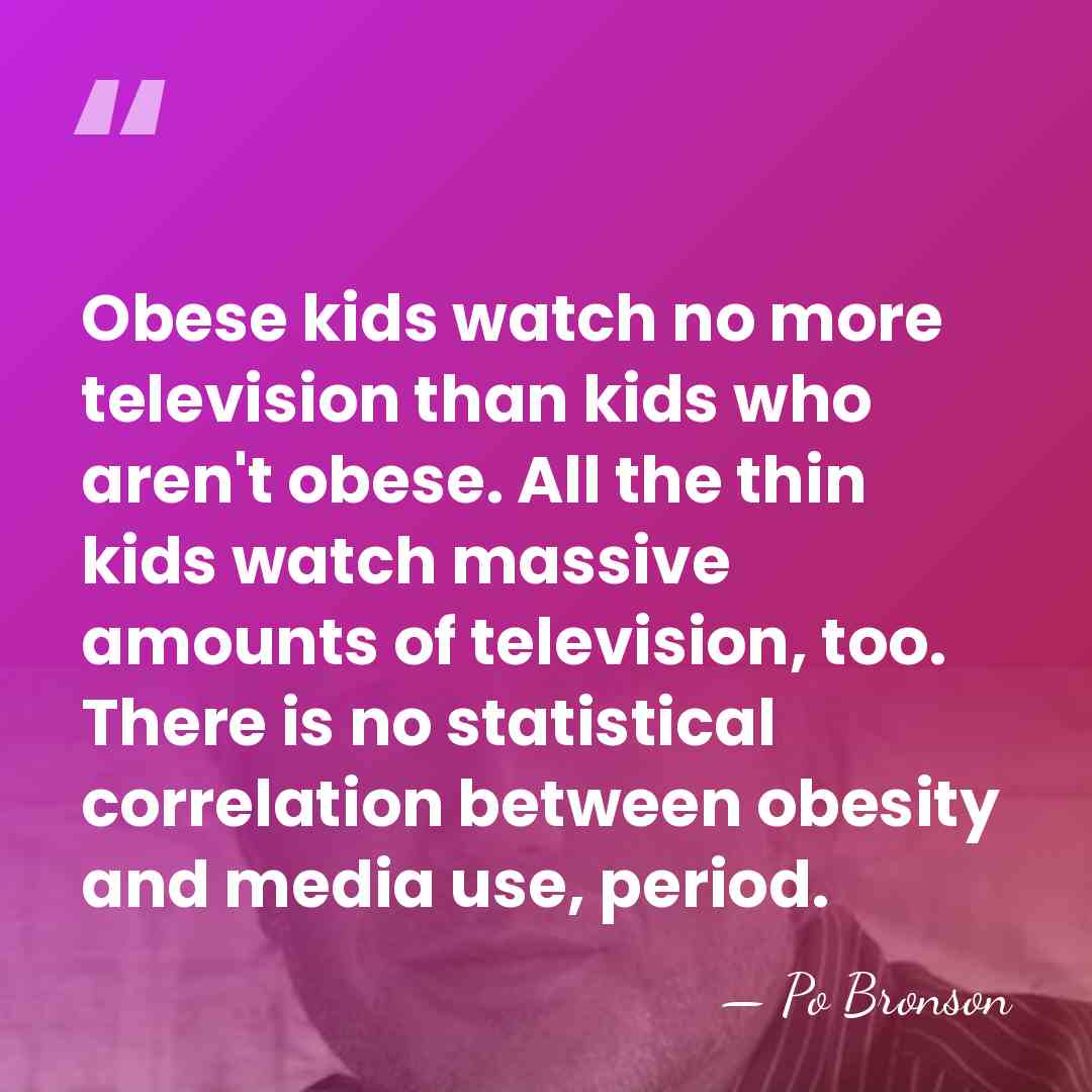 Obese kids watch no more television than kids who aren't obese. All&hellip; - Po Bronson