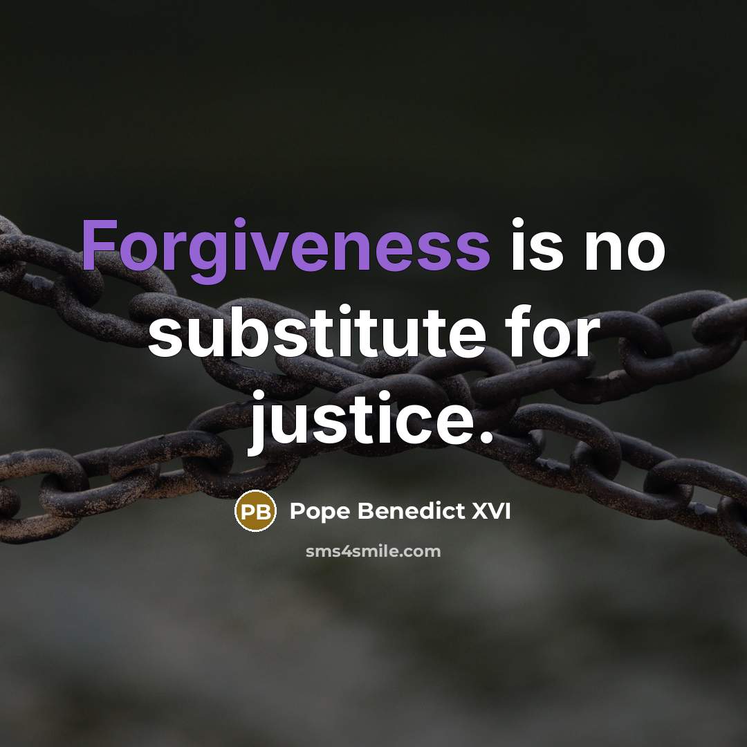“Forgiveness is no substitute for justice.…” quote by Pope Benedict XVI