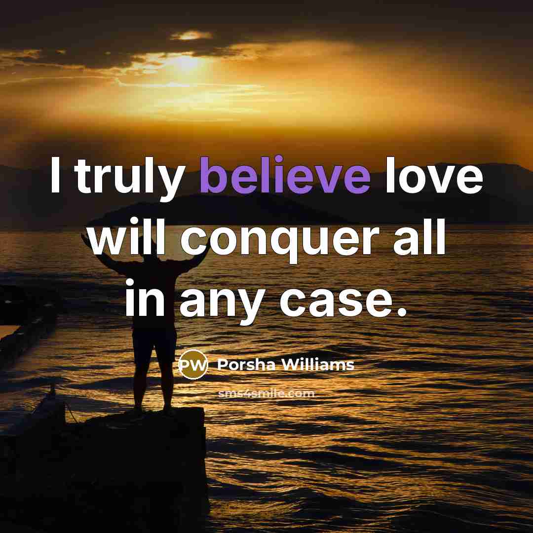 “I truly believe love will conquer all in any case.…” quote by Porsha Williams