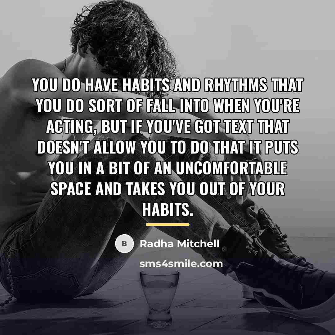 “You do have habits and rhythms that you do sort…” quote by Radha Mitchell