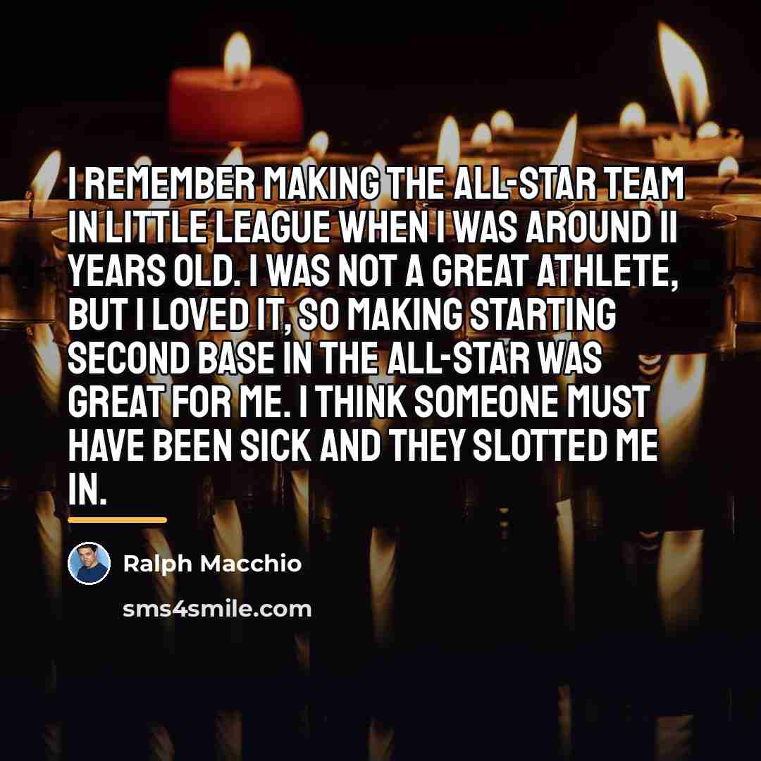 “I remember making the all-star team in Little League when…” quote by Ralph Macchio
