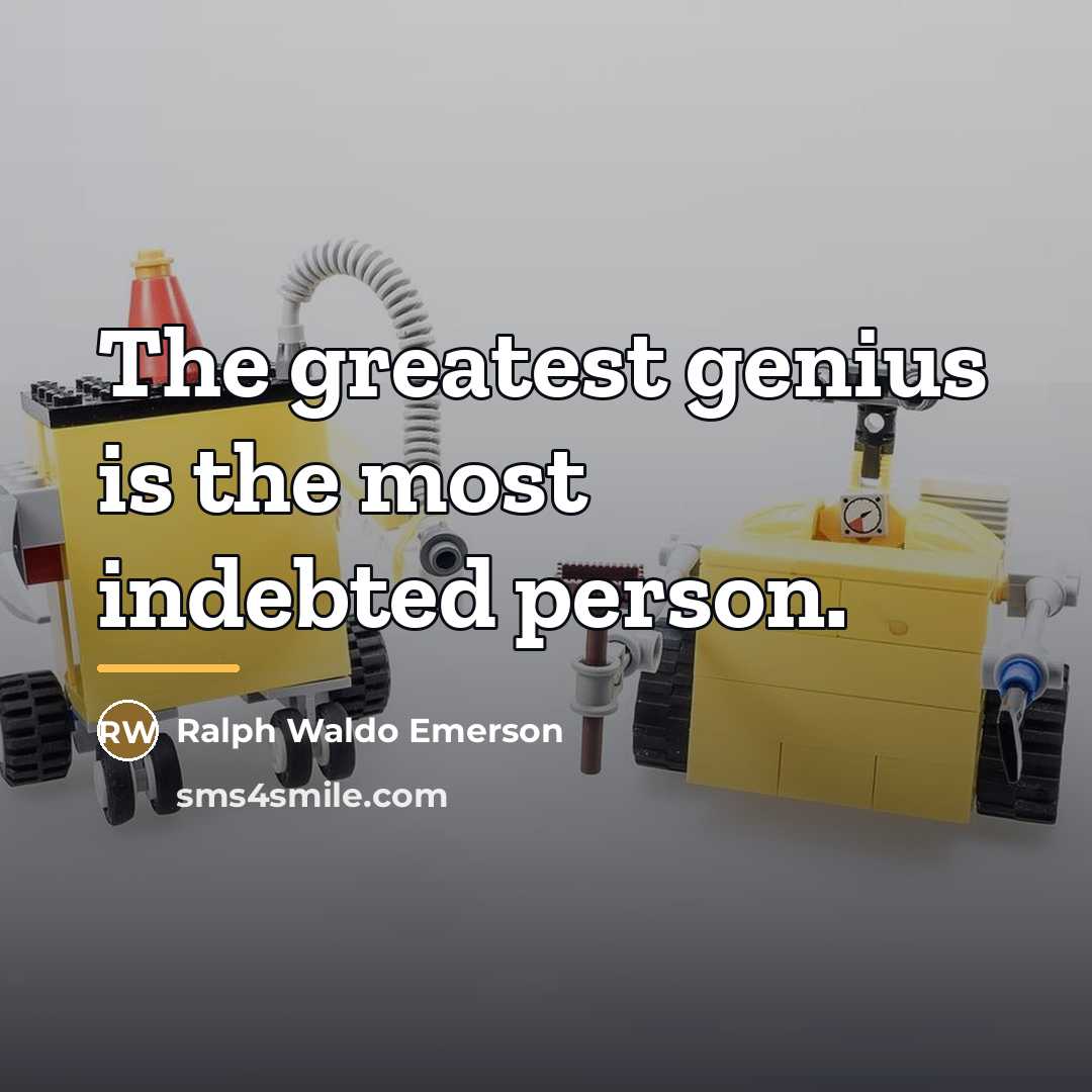 “The greatest genius is the most indebted person.…” quote by Ralph Waldo Emerson