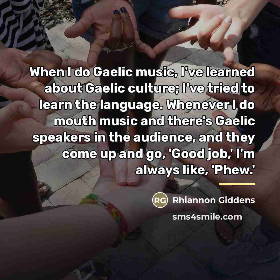 “When I do Gaelic music, I've learned about Gaelic culture;…” quote by Rhiannon Giddens
