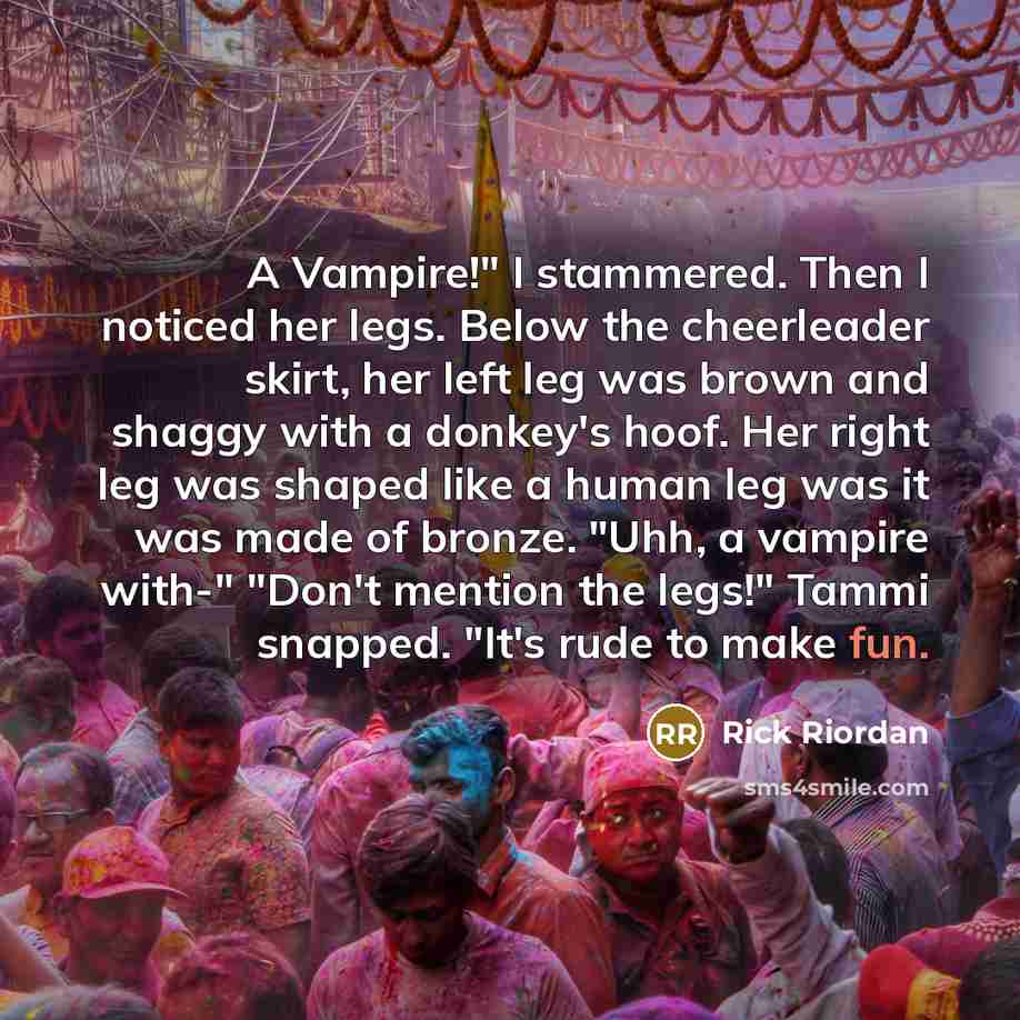 “A Vampire!" I stammered. Then I noticed her legs. Below…” quote by Rick Riordan