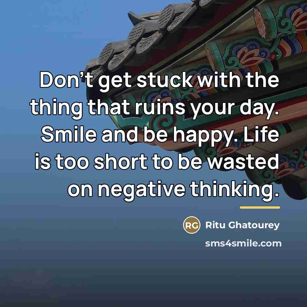 “Don't get stuck with the thing that ruins your day.…” quote by Ritu Ghatourey
