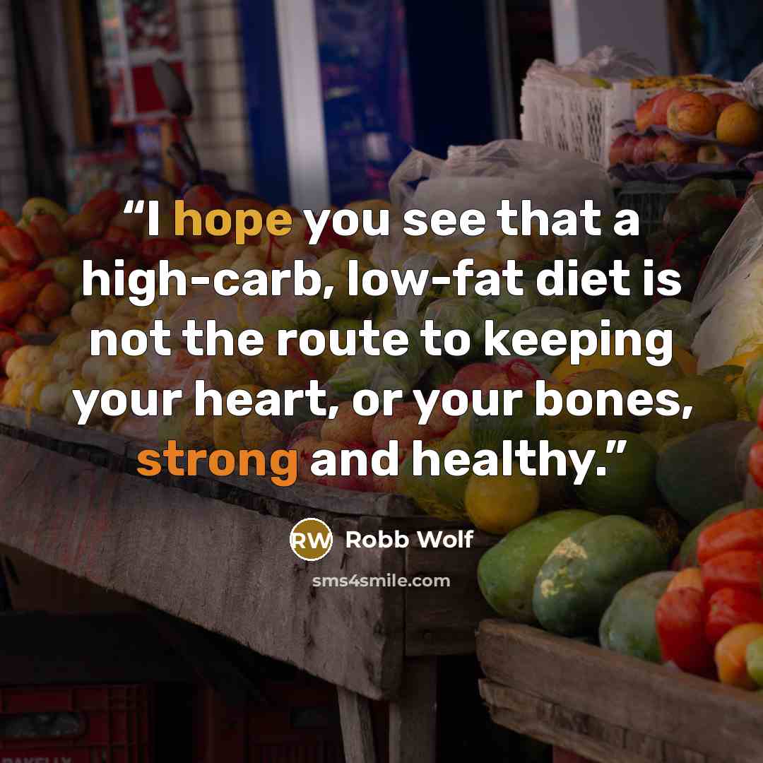 “I hope you see that a high-carb, low-fat diet is not the route to keeping your heart, or your bones, strong and healthy.” quote by Robb Wolf