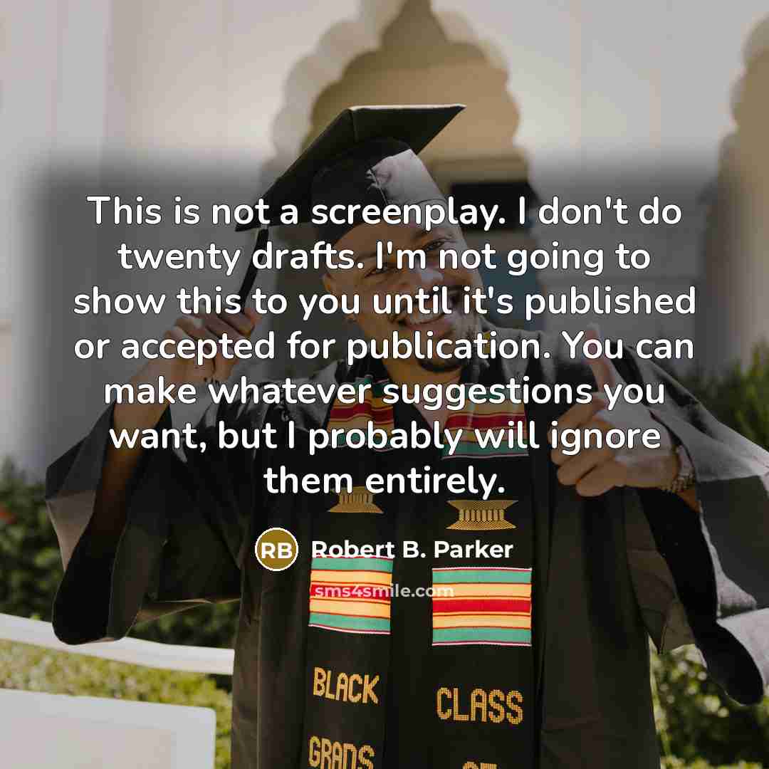 “This is not a screenplay. I don't do twenty drafts.…” quote by Robert B. Parker