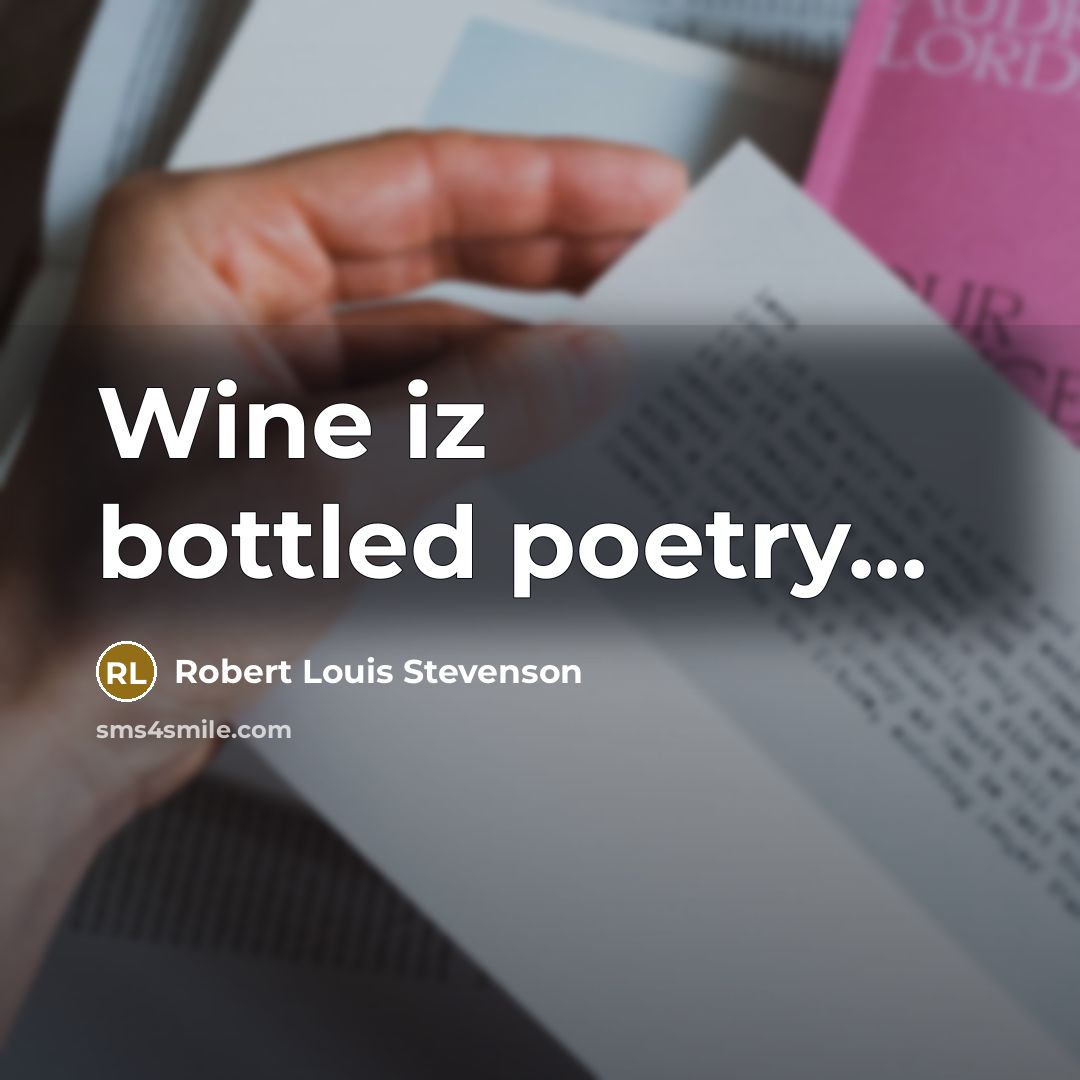 “Wine iz bottled poetry...” quote by Robert Louis Stevenson
