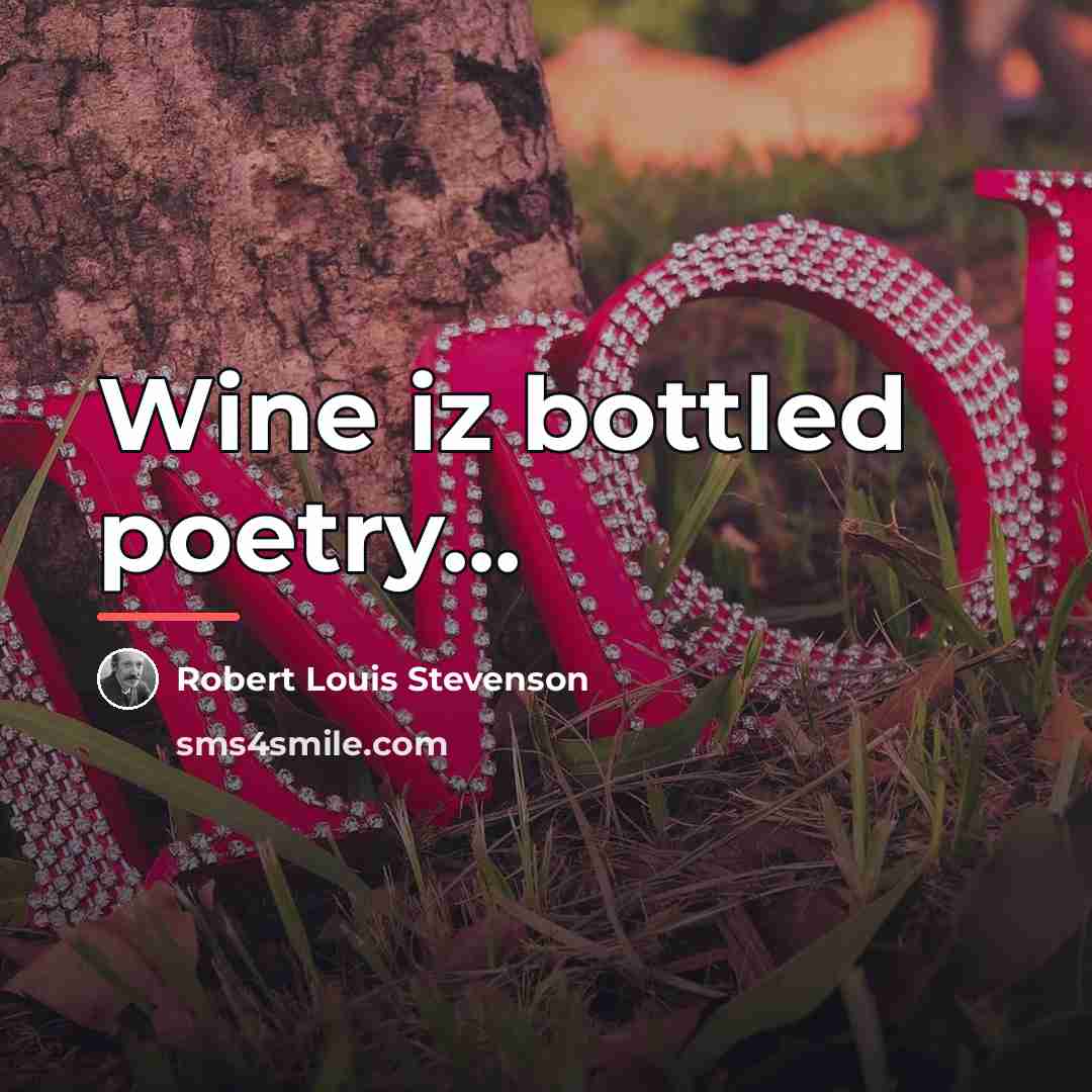 “Wine iz bottled poetry...…” quote by Robert Louis Stevenson