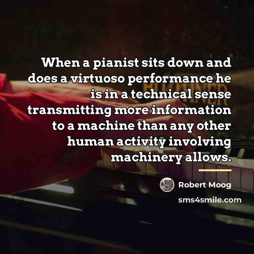 “When a pianist sits down and does a virtuoso performance…” quote by Robert Moog