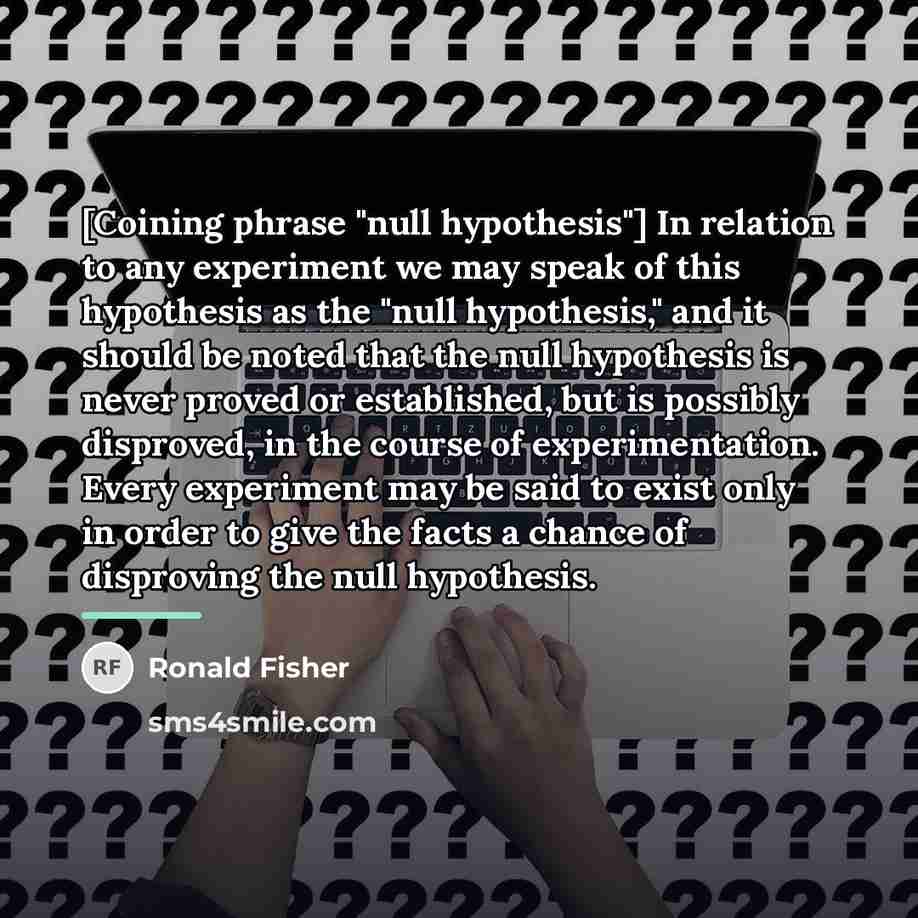 “[Coining phrase "null hypothesis"] In relation to any experiment we…” quote by Ronald Fisher