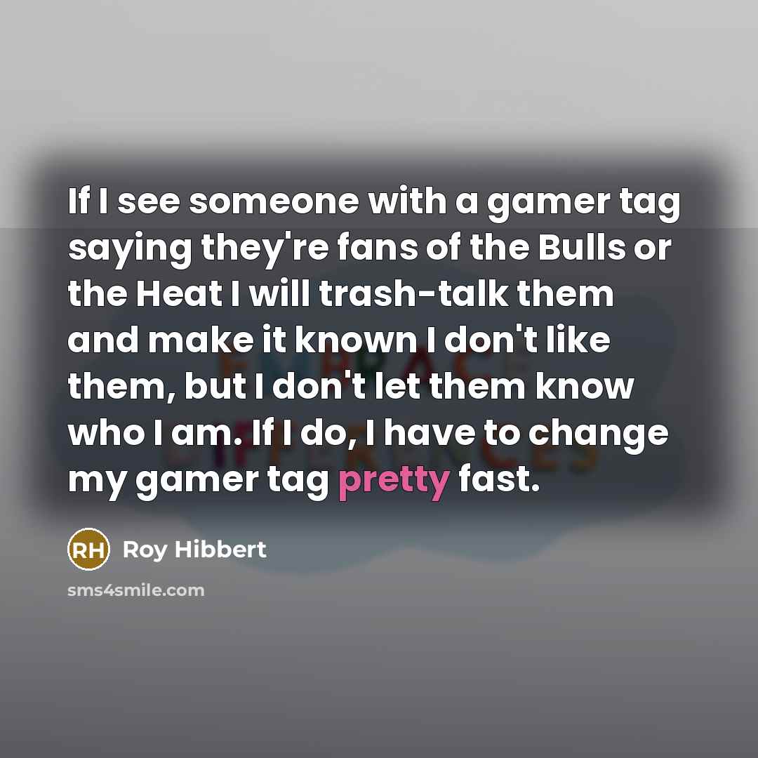 “If I see someone with a gamer tag saying they're…” quote by Roy Hibbert