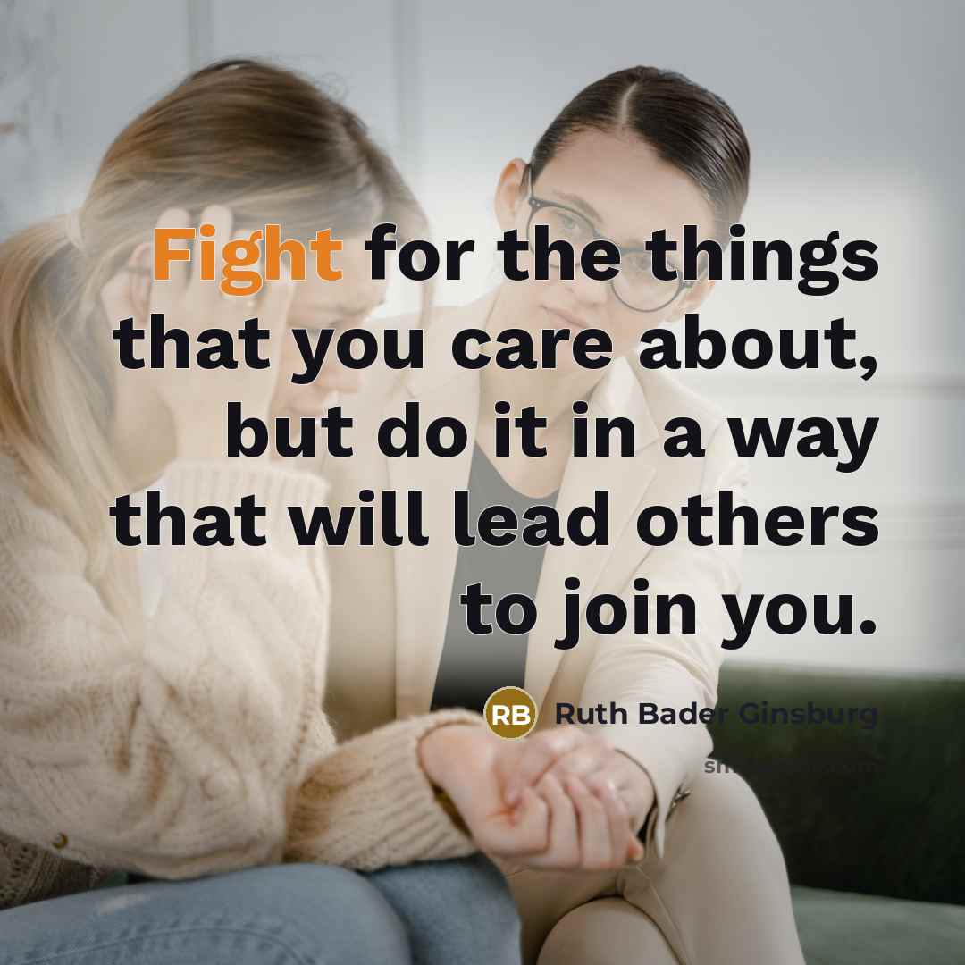 “Fight for the things that you care about, but do…” quote by Ruth Bader Ginsburg