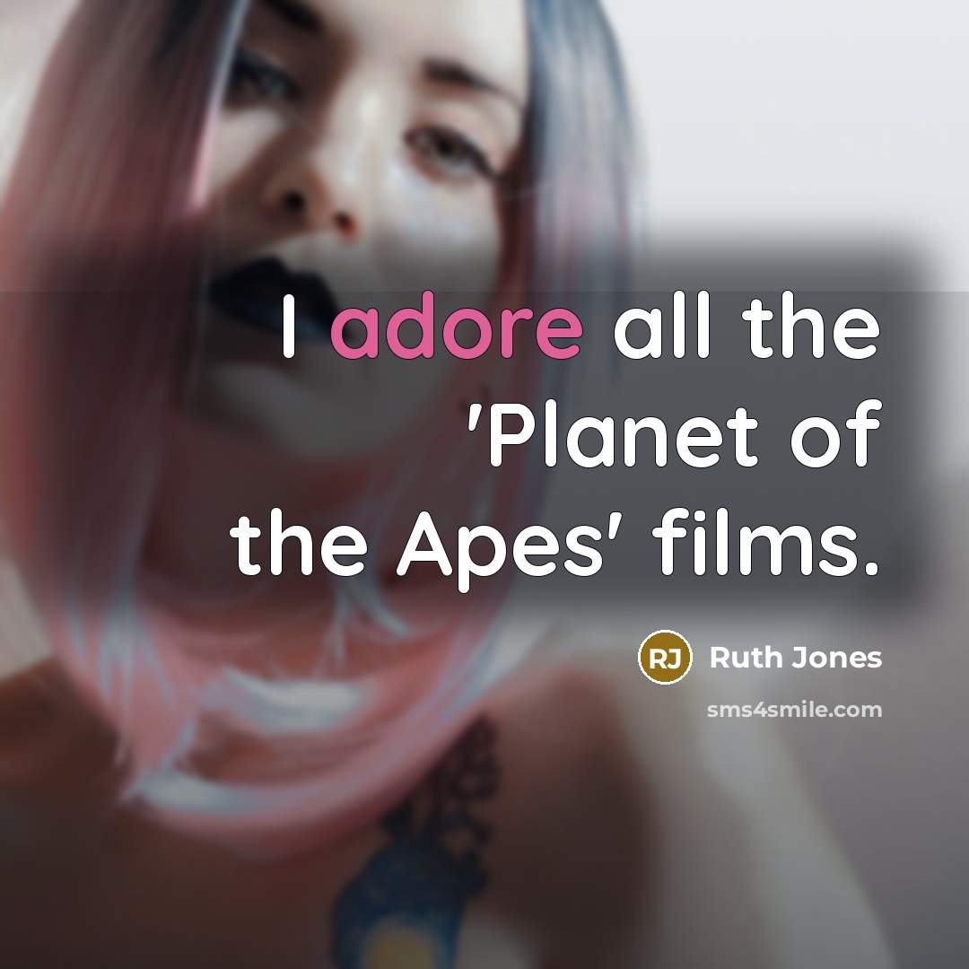 “I adore all the 'Planet of the Apes' films.…” quote by Ruth Jones