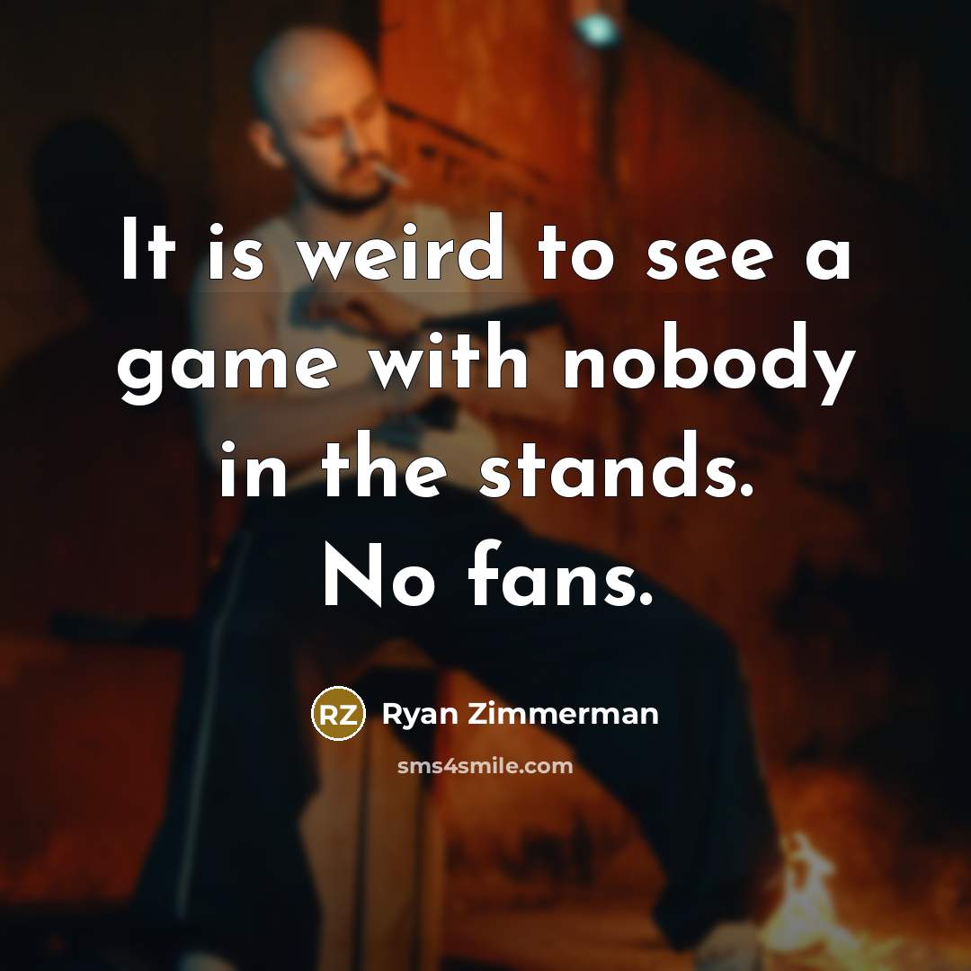 “It is weird to see a game with nobody in…” quote by Ryan Zimmerman